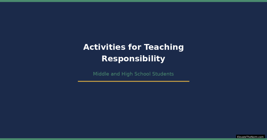 Activities for Teaching Responsibility to Middle and High School Students