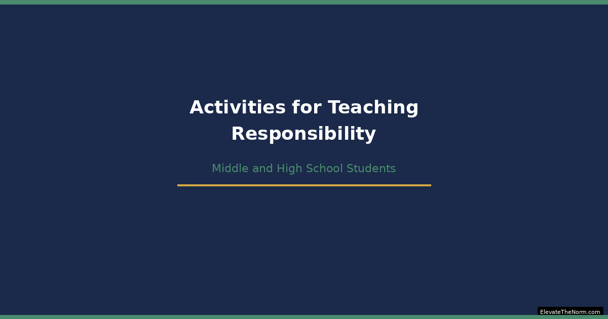 Activities for Teaching Responsibility to Middle and High School Students