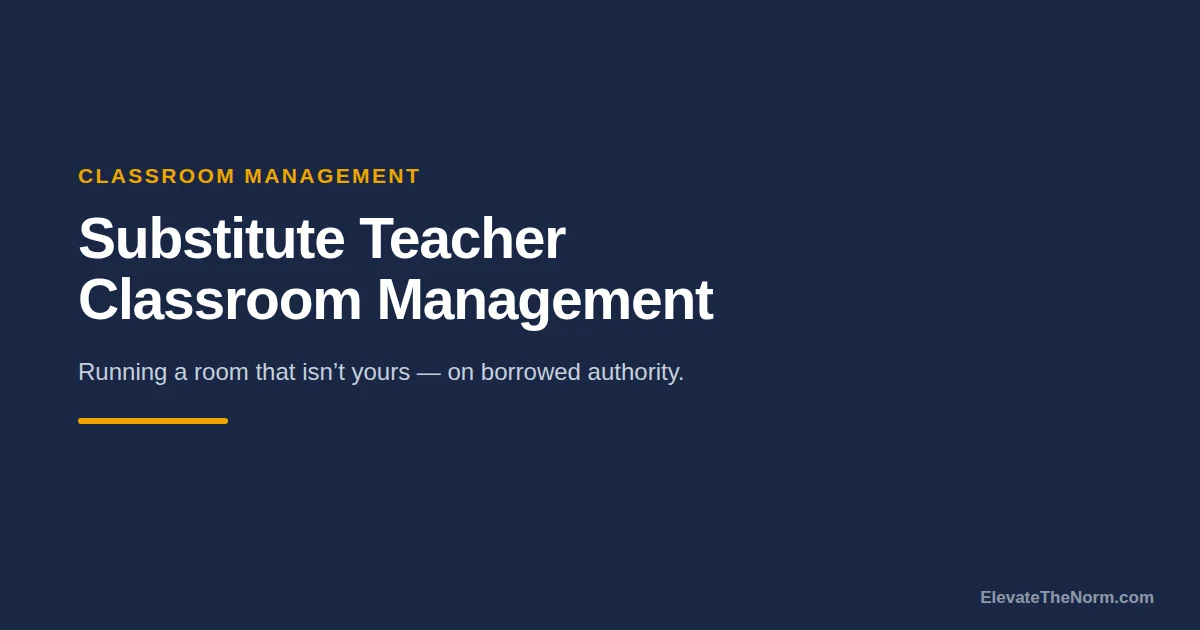 Substitute Teacher Classroom Management: Running a Room That Isn’t Yours