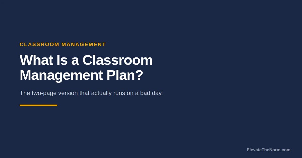Title card reading What Is a Classroom Management Plan, with the subtitle the two-page version that actually runs on a bad day