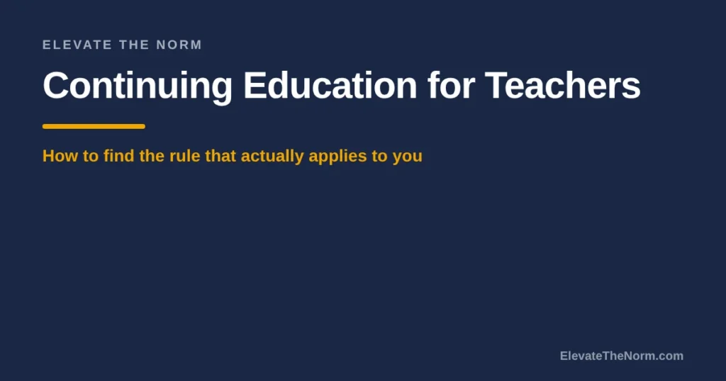 Continuing Education for Teachers: How to Find the Rule That Actually Applies to You