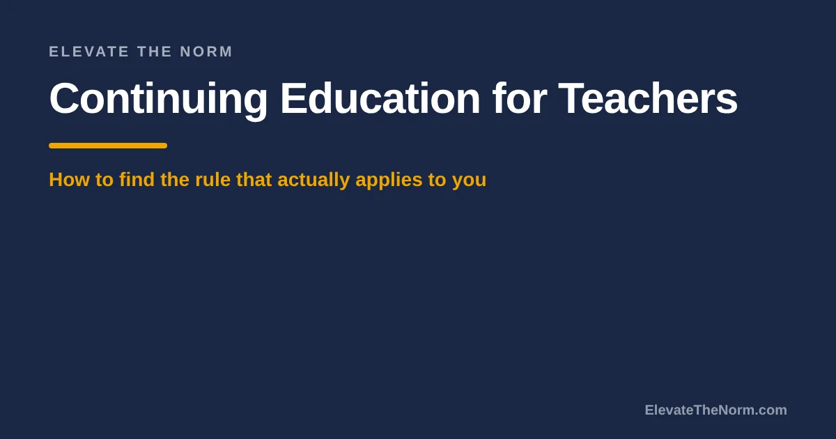 Title card reading Continuing Education for Teachers: How to Find the Rule That Actually Applies to You