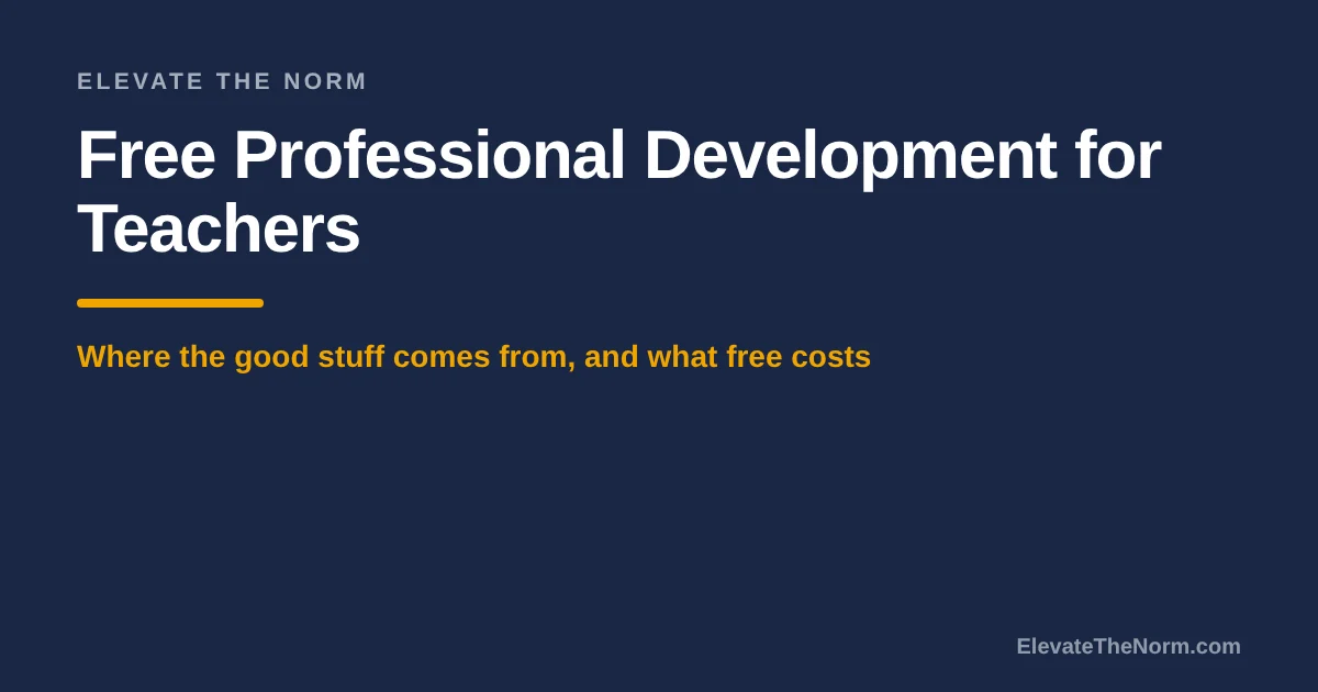 Free Professional Development for Teachers: Where the Good Stuff Comes From, and What Free Costs