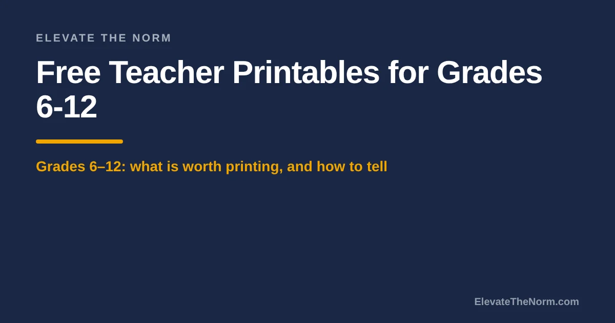 Title card reading Free Teacher Printables for Grades 6-12: What Is Worth Printing, and How to Tell