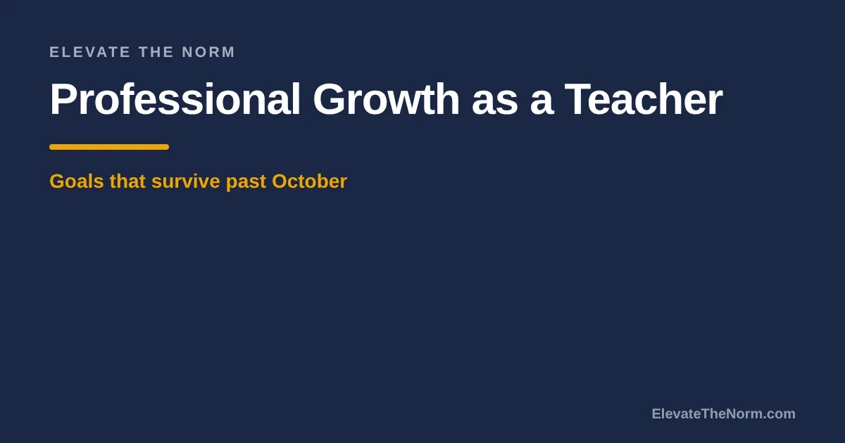 Title card reading Professional Growth as a Teacher: Goals That Survive Past October