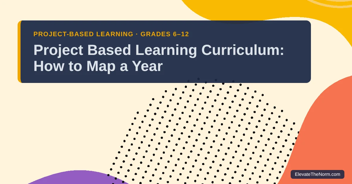 Title card reading Project Based Learning Curriculum: How to Map a Year, in a navy panel over a cream background with colorful dot patterns and shapes
