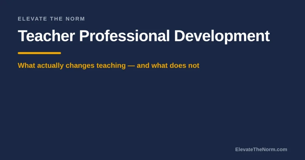 Teacher Professional Development: What Actually Changes Teaching