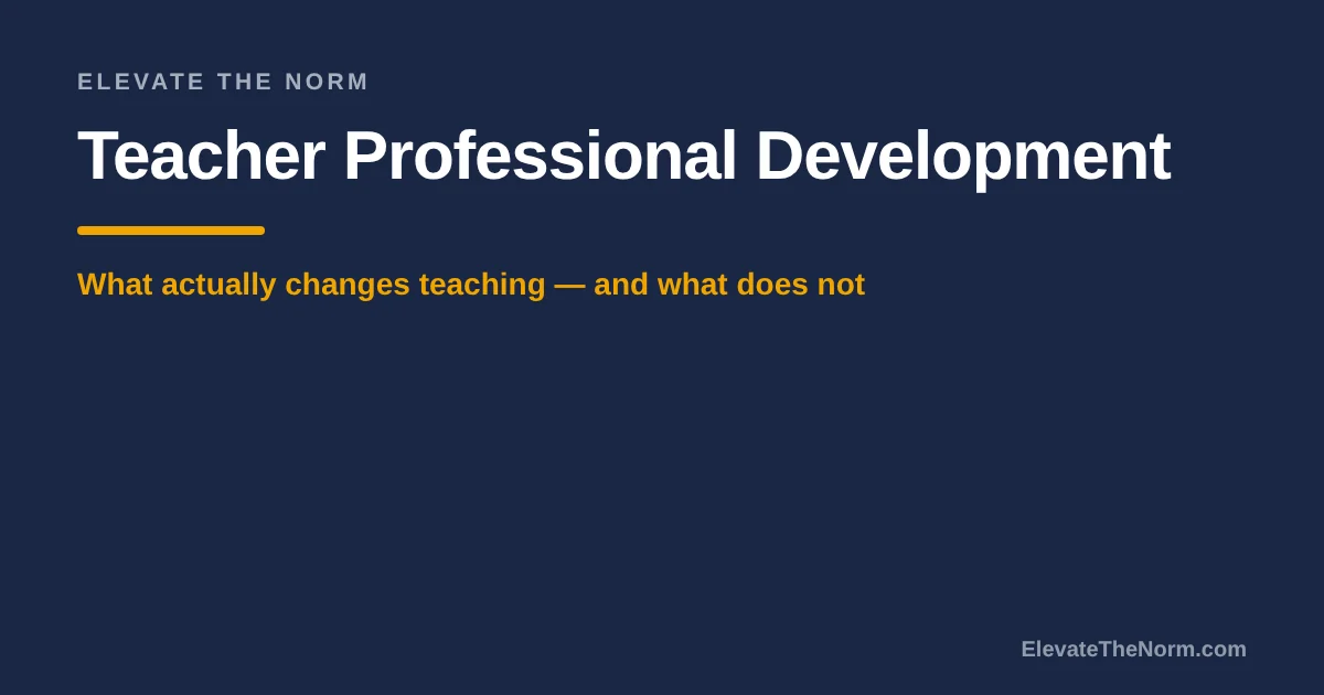 Title card reading Teacher Professional Development: What Actually Changes Teaching